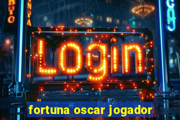 fortuna oscar jogador